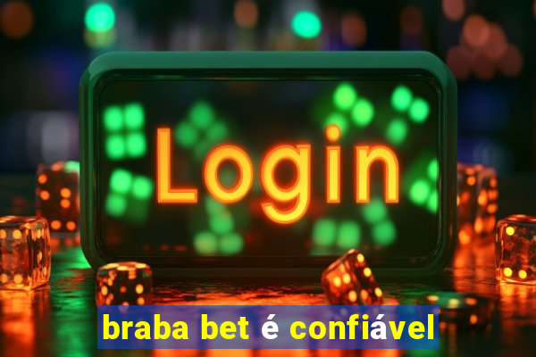 braba bet é confiável