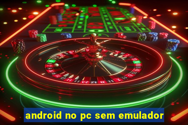 android no pc sem emulador