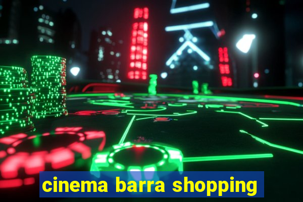 cinema barra shopping