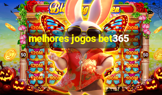 melhores jogos bet365