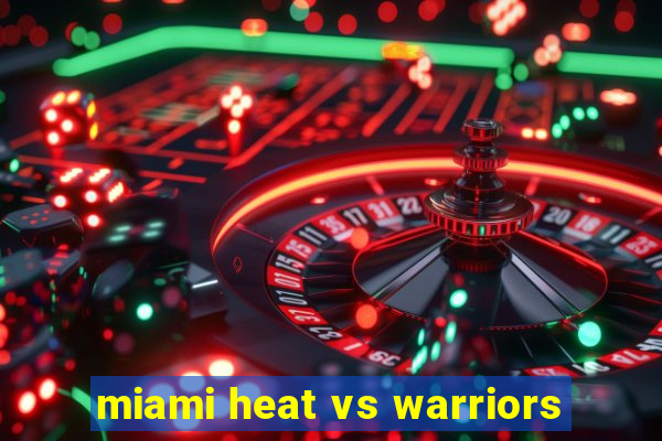 miami heat vs warriors