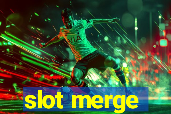 slot merge