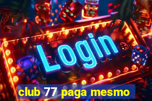 club 77 paga mesmo