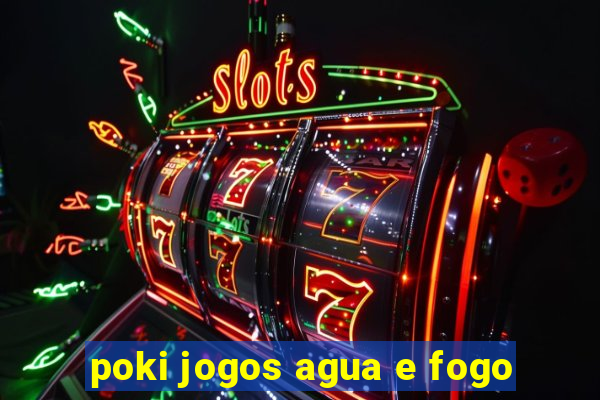 poki jogos agua e fogo