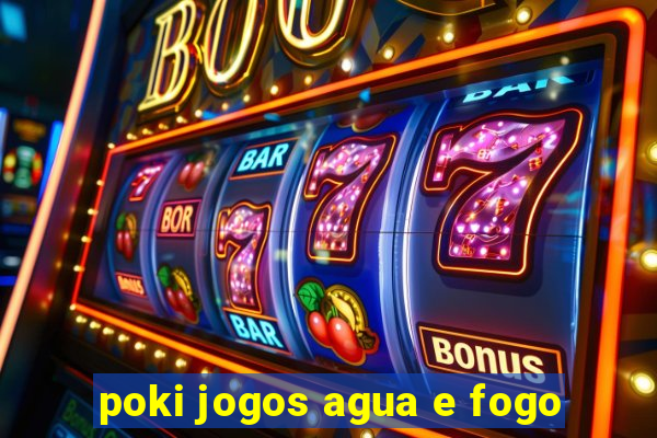 poki jogos agua e fogo