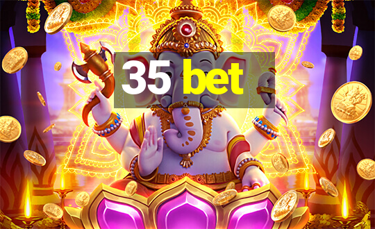 35 bet