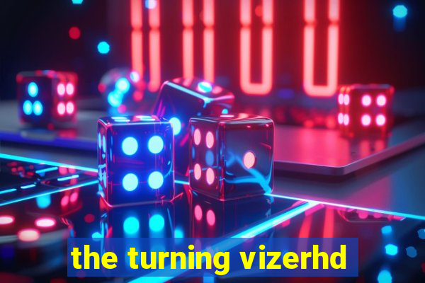 the turning vizerhd