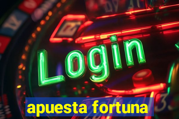 apuesta fortuna