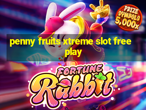 penny fruits xtreme slot free play