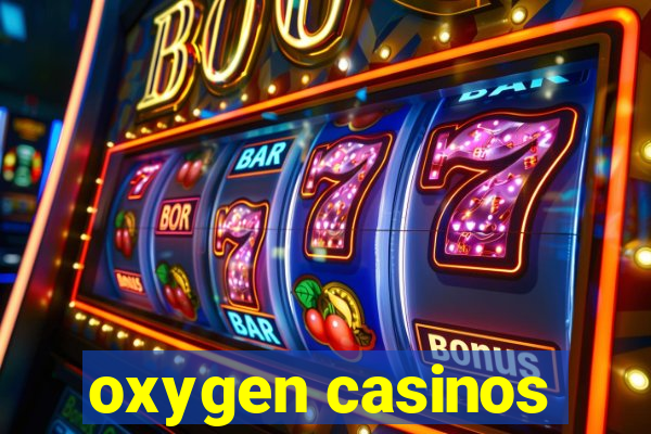 oxygen casinos