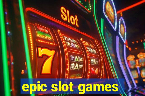 epic slot games