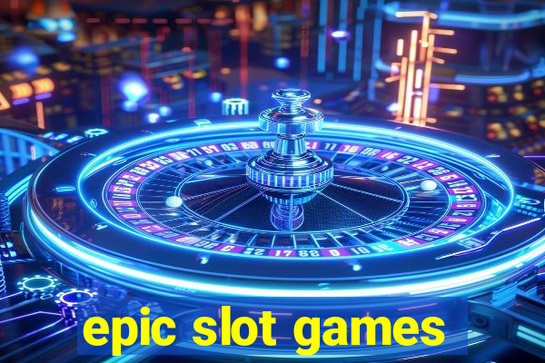 epic slot games