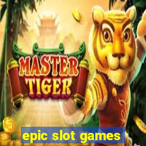 epic slot games