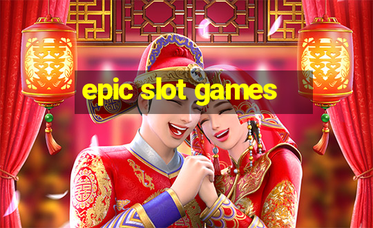 epic slot games