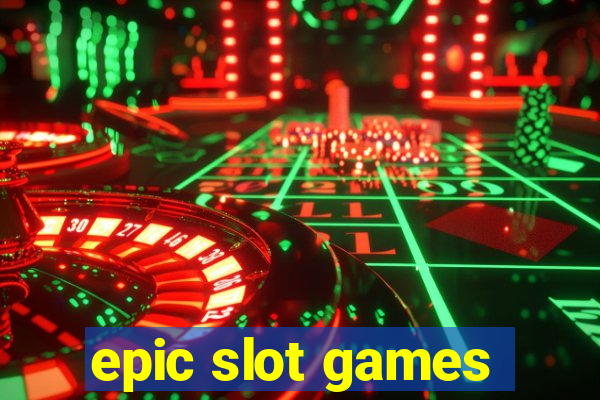 epic slot games