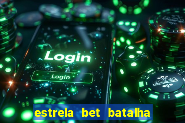 estrela bet batalha da aldeia