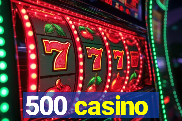 500 casino