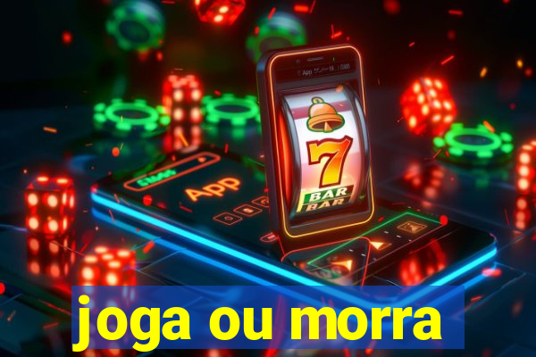 joga ou morra