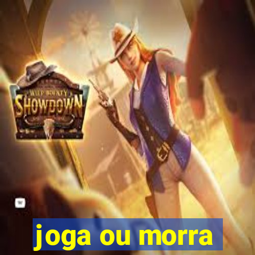 joga ou morra