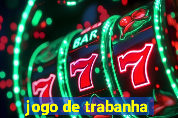 jogo de trabanha