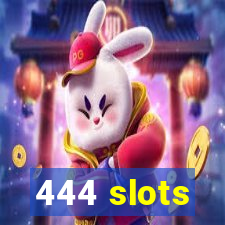 444 slots