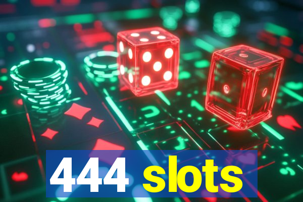 444 slots