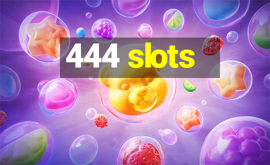 444 slots