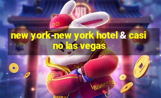 new york-new york hotel & casino las vegas