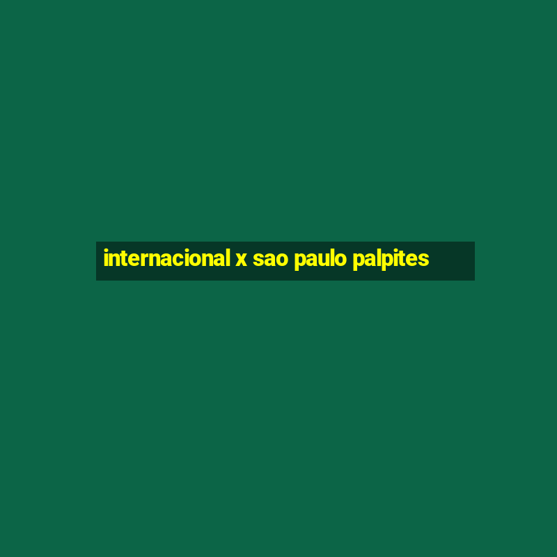 internacional x sao paulo palpites