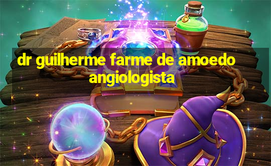 dr guilherme farme de amoedo angiologista