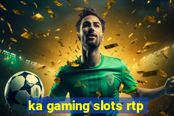 ka gaming slots rtp