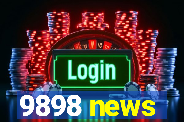 9898 news