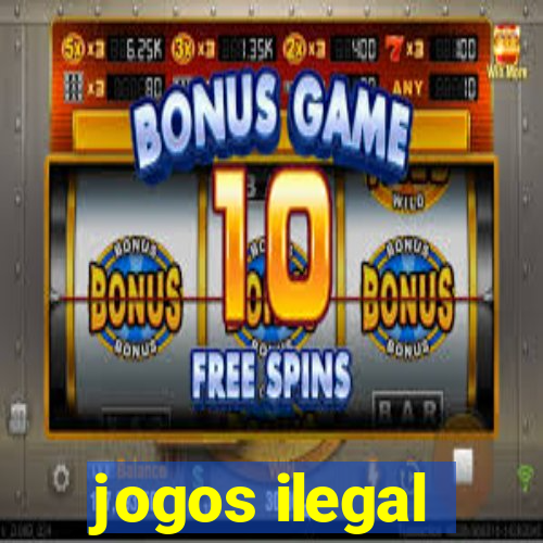 jogos ilegal