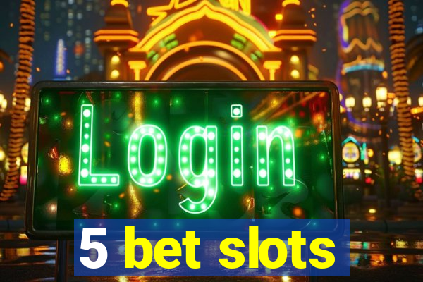 5 bet slots