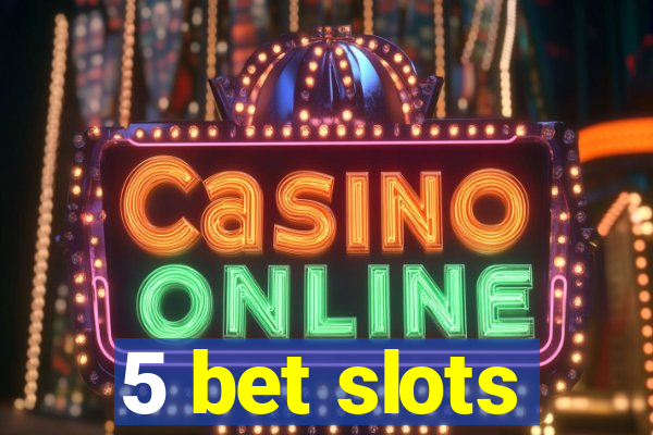 5 bet slots