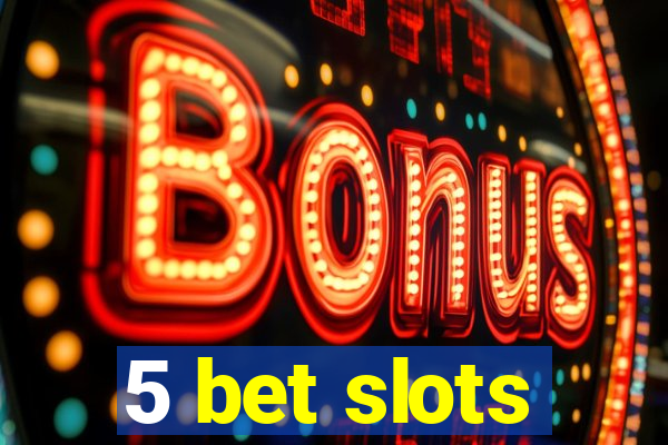 5 bet slots