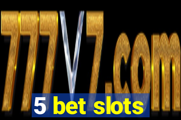 5 bet slots