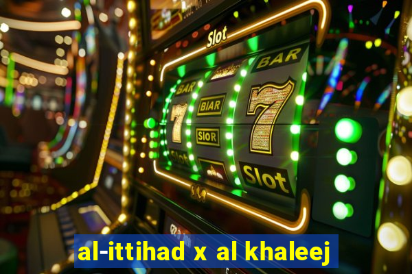 al-ittihad x al khaleej