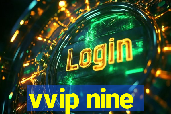 vvip nine