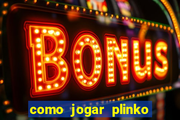 como jogar plinko esporte da sorte