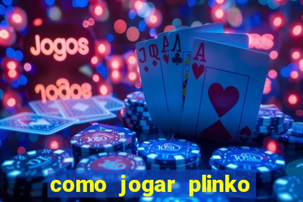 como jogar plinko esporte da sorte