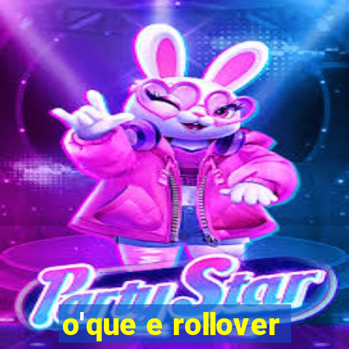 o'que e rollover