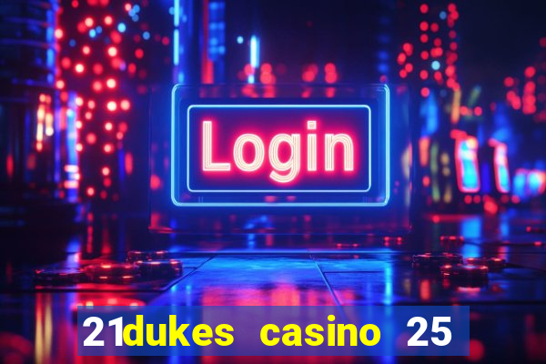 21dukes casino 25 free spins