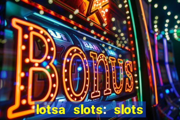 lotsa slots: slots de cassino