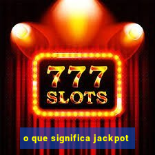 o que significa jackpot