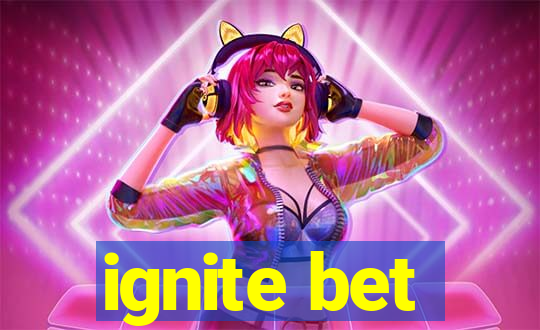 ignite bet