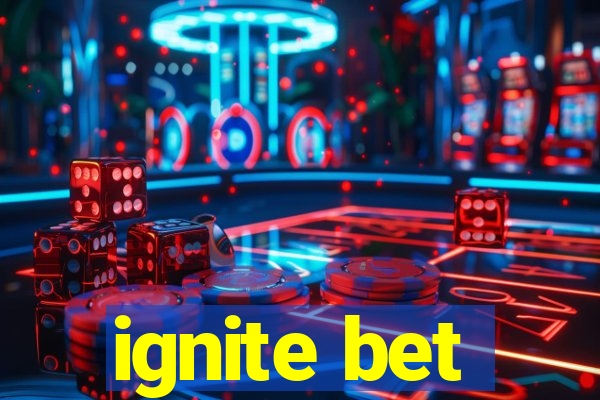 ignite bet