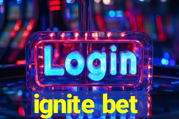 ignite bet