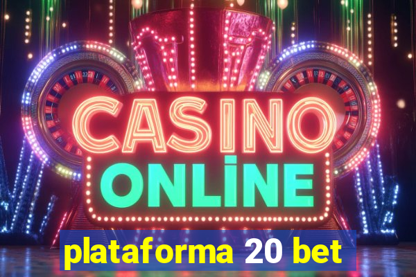 plataforma 20 bet