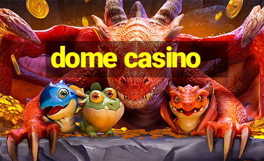 dome casino